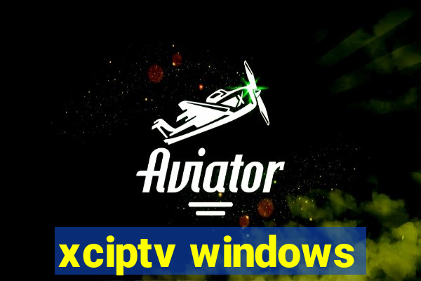 xciptv windows